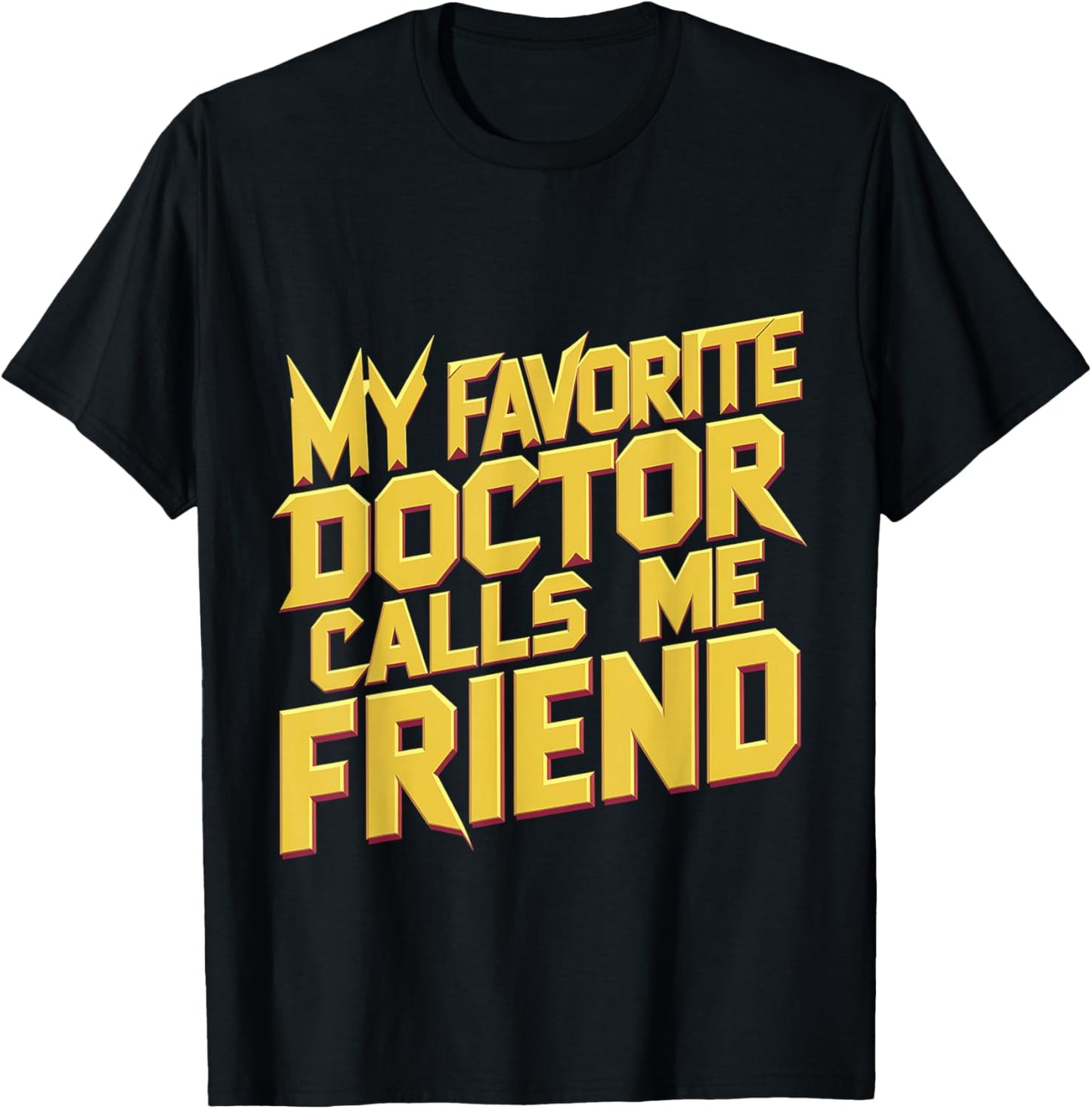 My Favorite Doctor Calls Me Friend T-Shirt - T-Shirt | Black