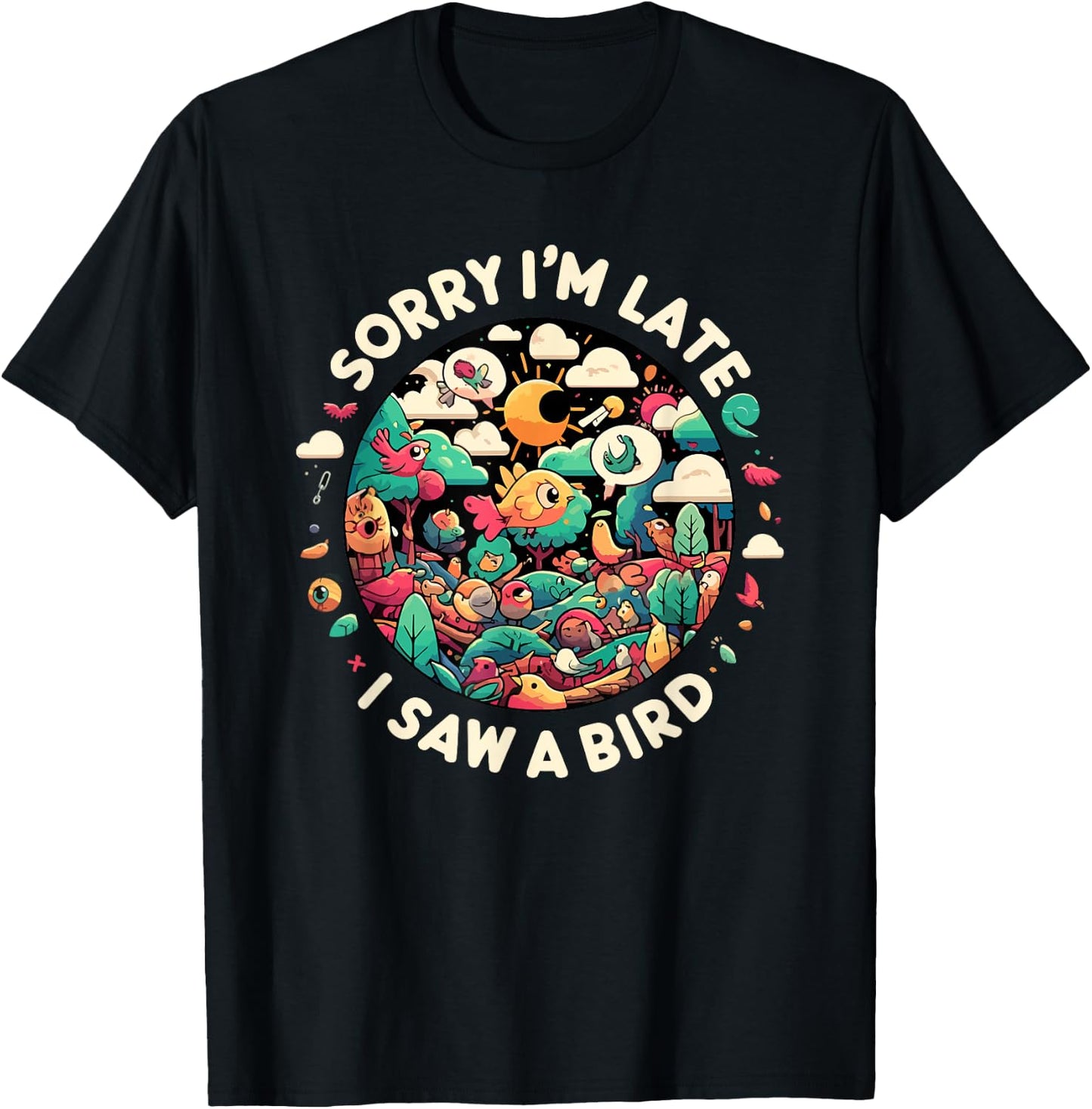 Sorry I'm Late I Saw A Bird Birdwatching Bird Lover Funny T-Shirt - T-Shirt | Black