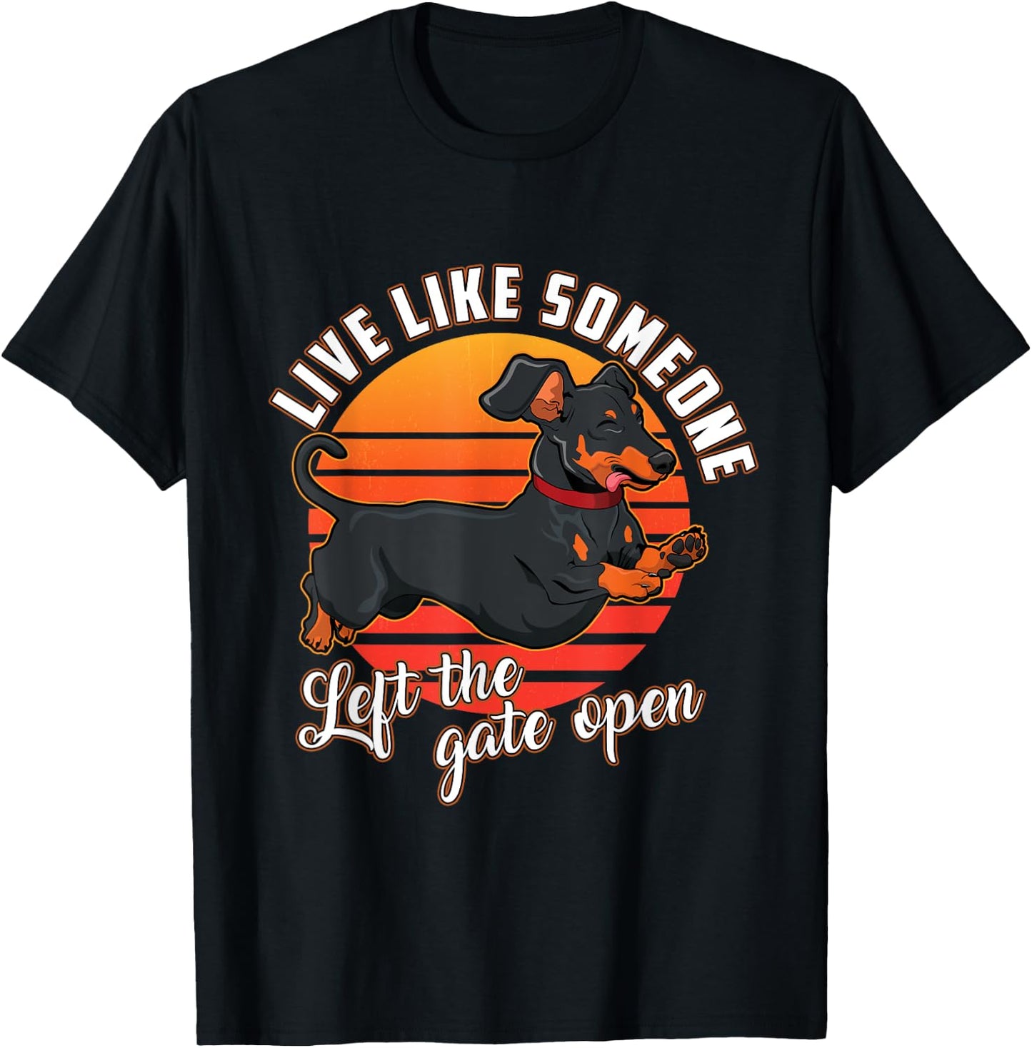Live Like Someone Left The Gate Open Dachshund Dog Pet Owner Women Girls Kids T-Shirt - T-Shirt | Black