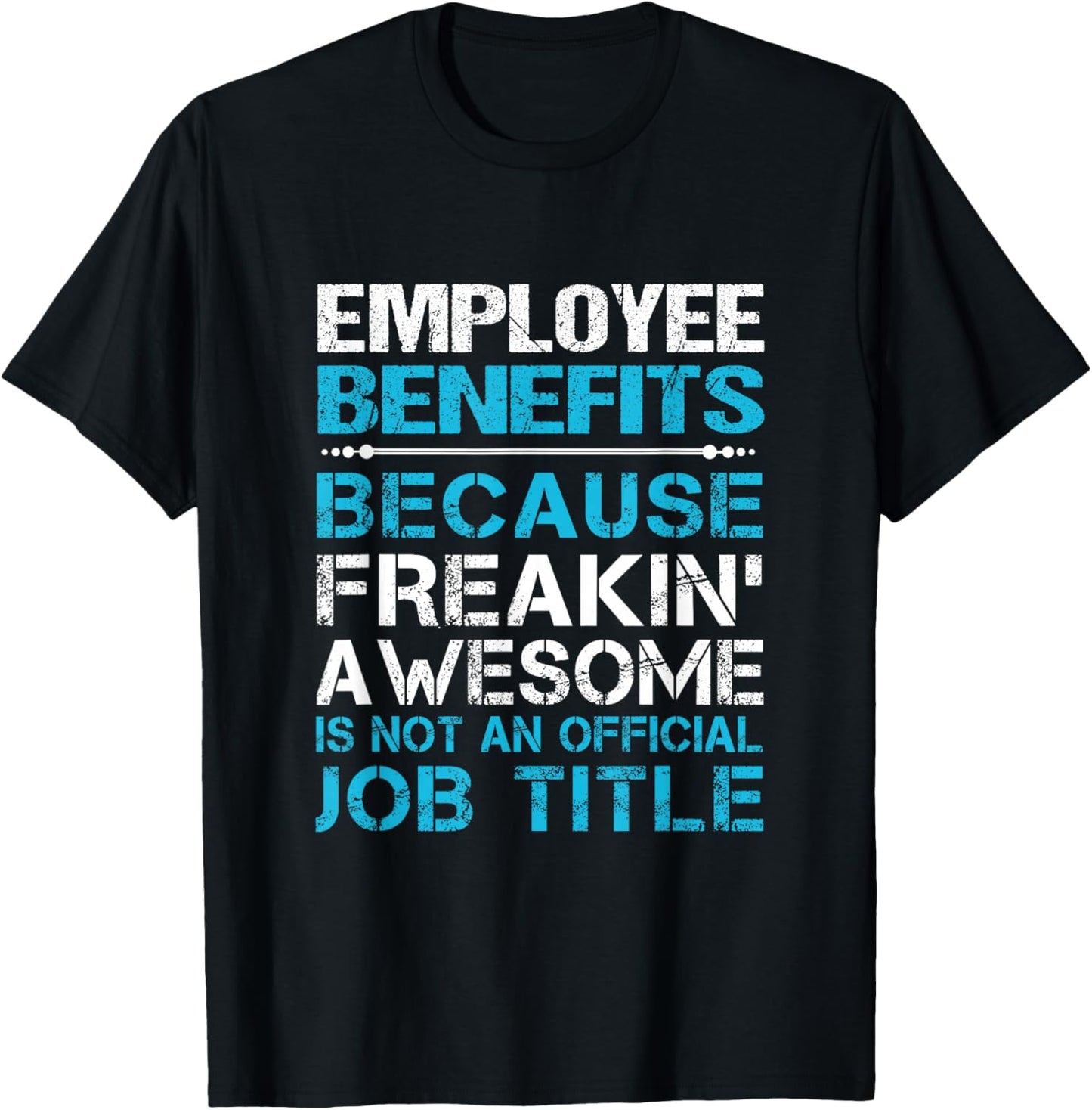 Employee Benefits - Freaking Awesome , Small, Black T-Shirt - T-Shirt | Black