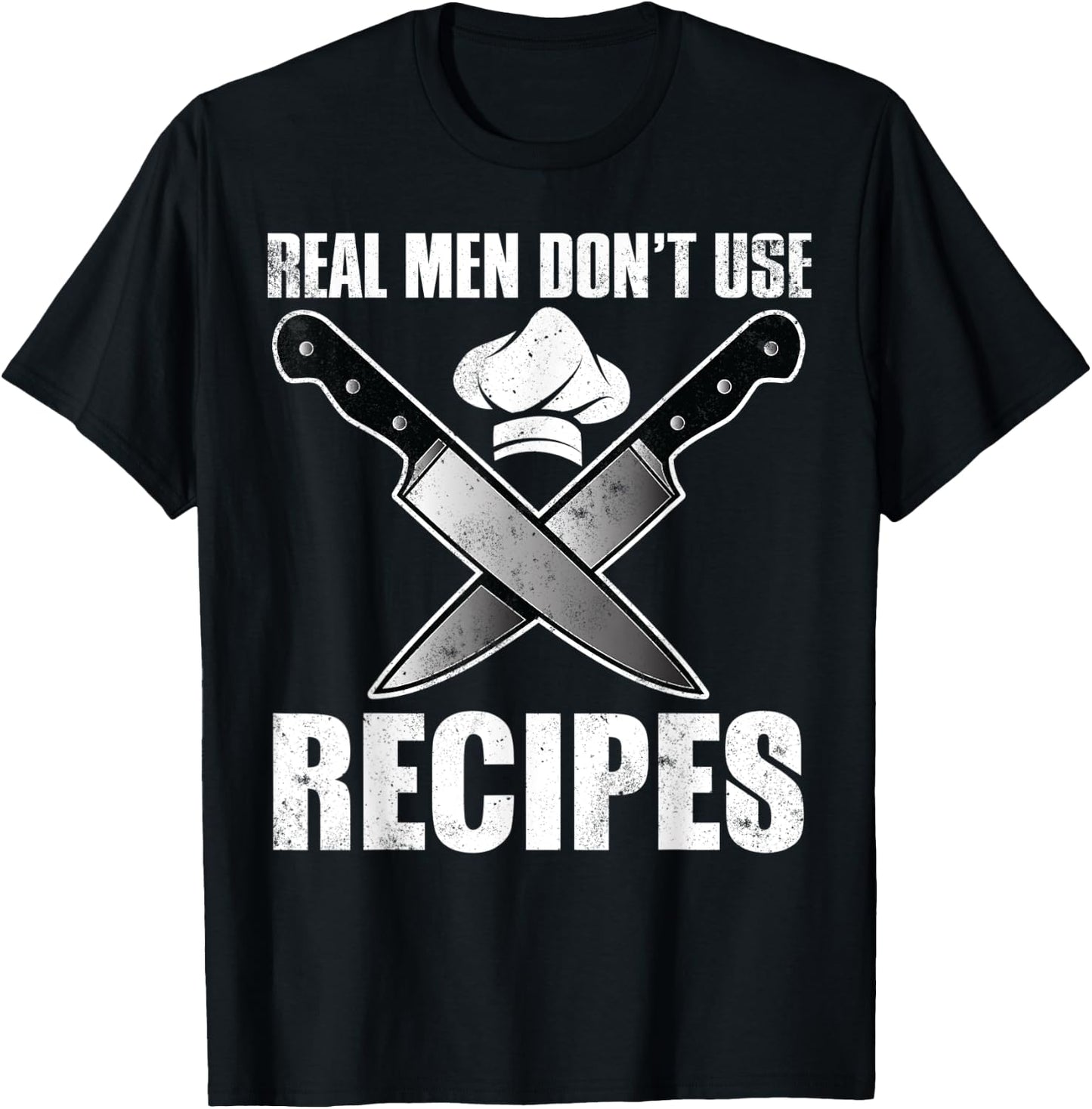 Real Men Dont Use Recipes Shirt Funny Cooking Chef T-Shirt - T-Shirt | Black