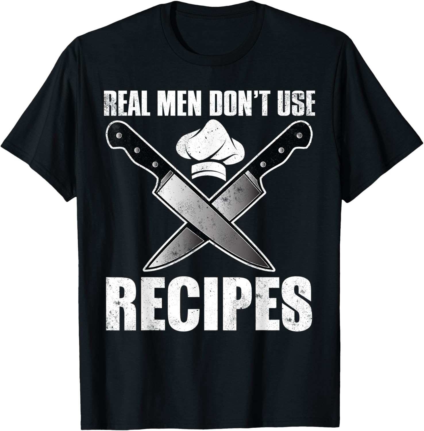 Real Men Dont Use Recipes Shirt Funny Cooking Chef T-Shirt - T-Shirt | Black