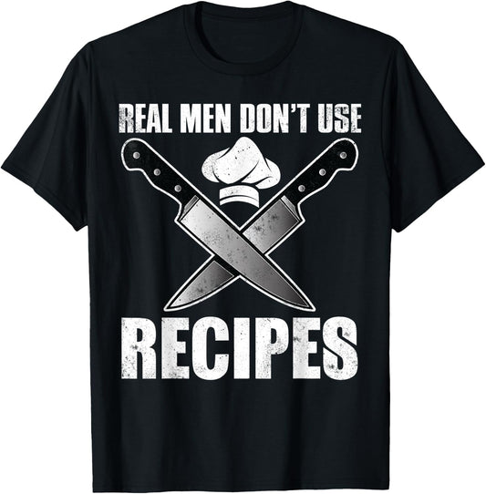Real Men Dont Use Recipes Shirt Funny Cooking Chef T-Shirt - T-Shirt | Black