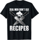 Real Men Dont Use Recipes Shirt Funny Cooking Chef T-Shirt - T-Shirt | Black