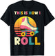 This Is How I Roll Retro Roller Skate Vintage Skater Skating T-Shirt - T-Shirt | Black