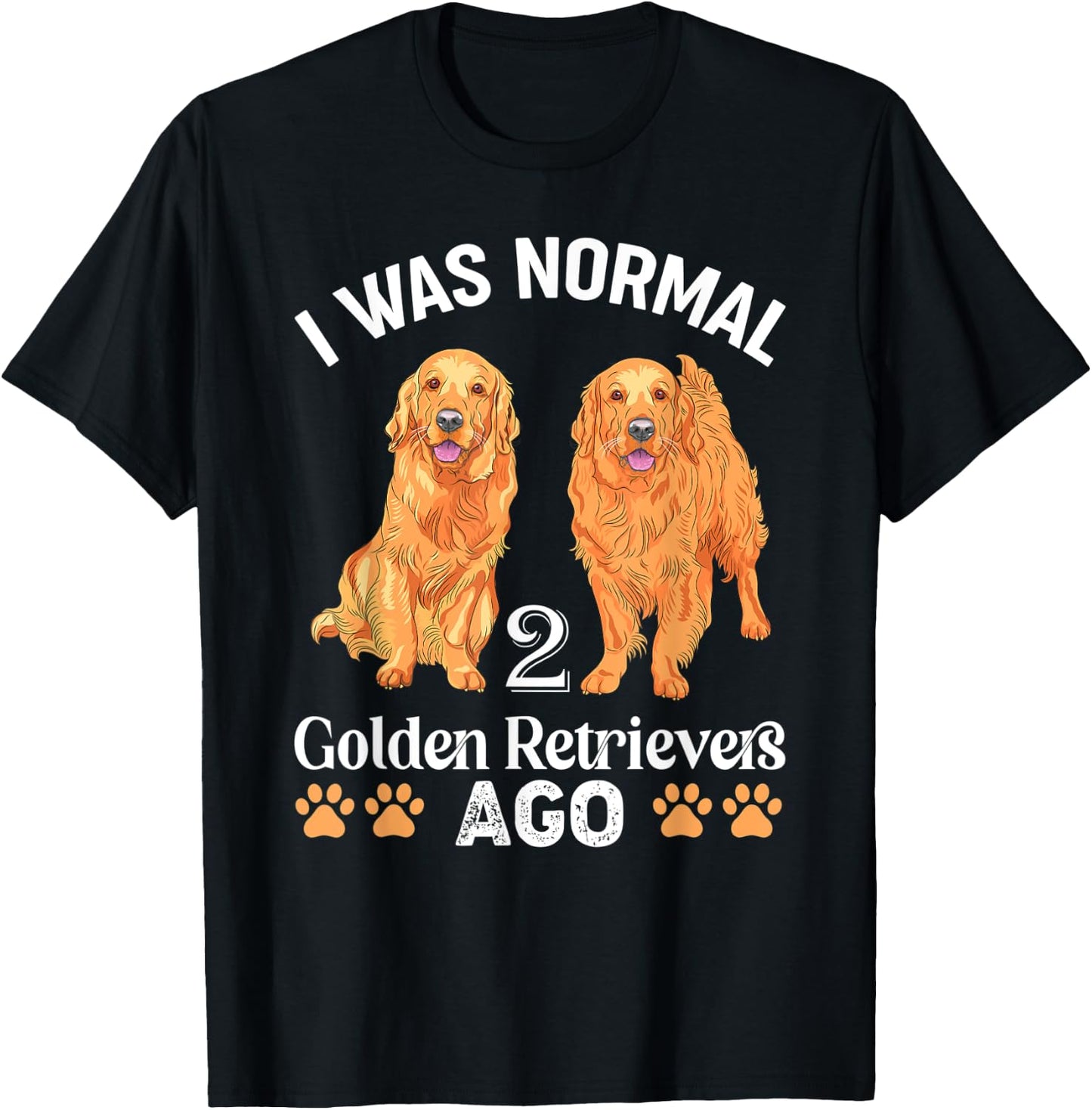 I Was Normal 2 Golden Retrievers Ago Labrador Dog Lover Men Women Kids T-Shirt - T-Shirt | Black