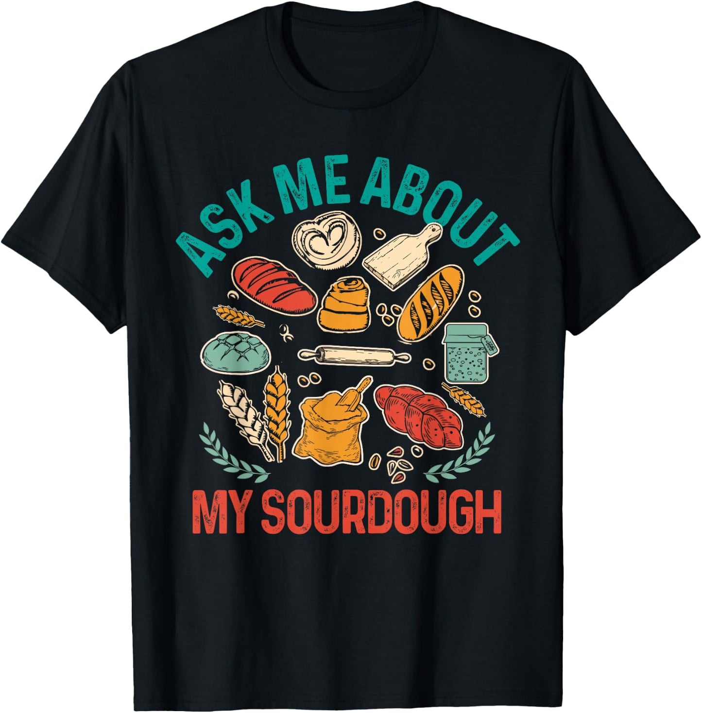 Baking Baker Sourdough Mama Asks Me About My Sourdough T-Shirt - T-Shirt | Black