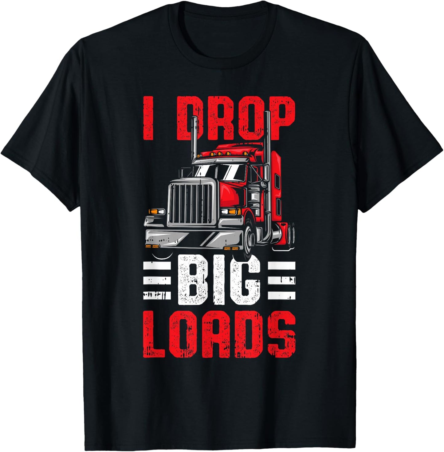 I Drop Big Loads Trucker T-Shirt - T-Shirt | Black