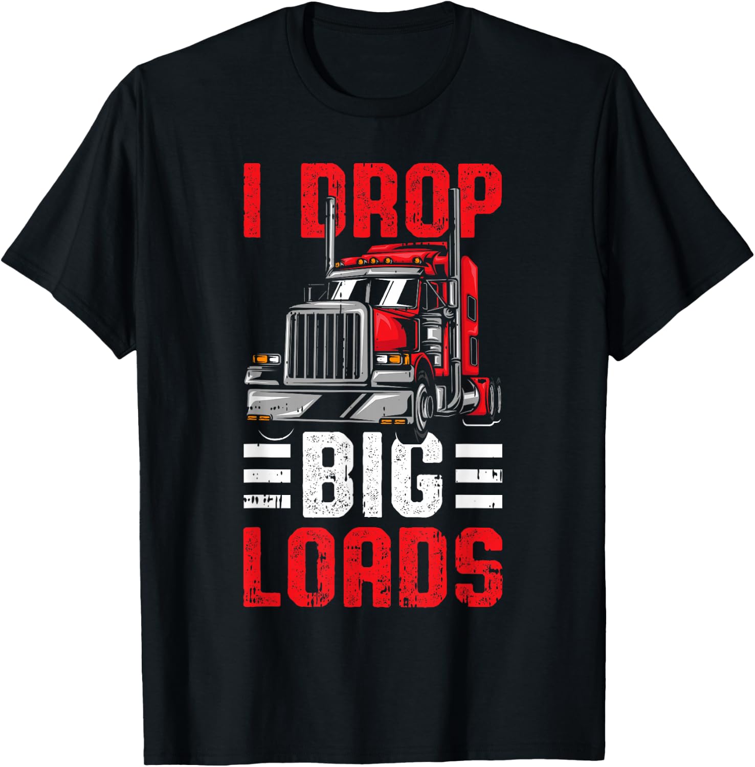 I Drop Big Loads Trucker T-Shirt - T-Shirt | Black