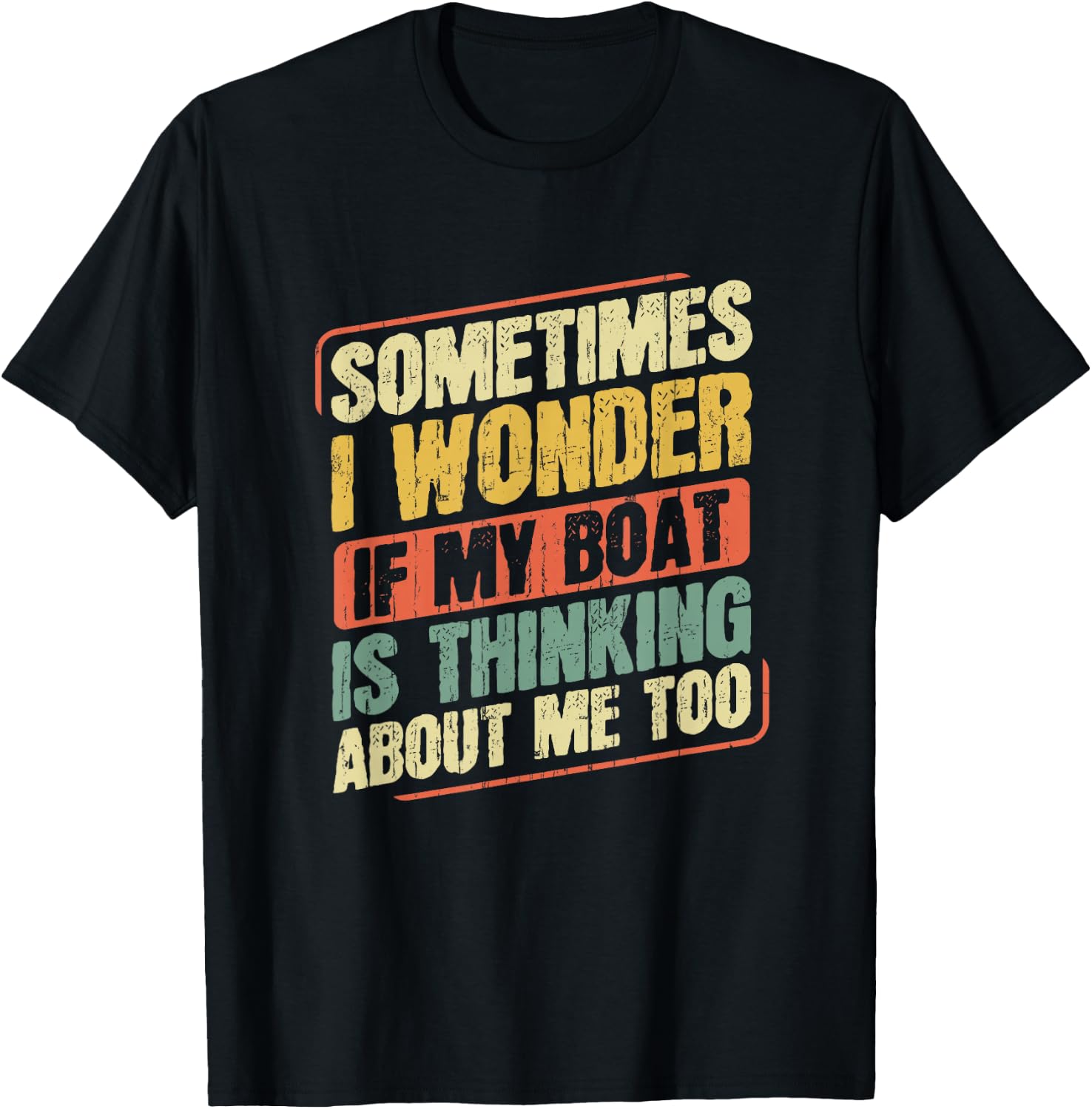 Captain Fishing Boat Apparel Sometimes I Wonder If My Boat Is Thinking About Me Too Funny Women's Boat-Themed T-Shirt - T-Shirt | Black