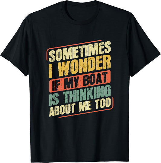 Captain Fishing Boat Apparel Sometimes I Wonder If My Boat Is Thinking About Me Too Funny Women's Boat-Themed T-Shirt - T-Shirt | Black