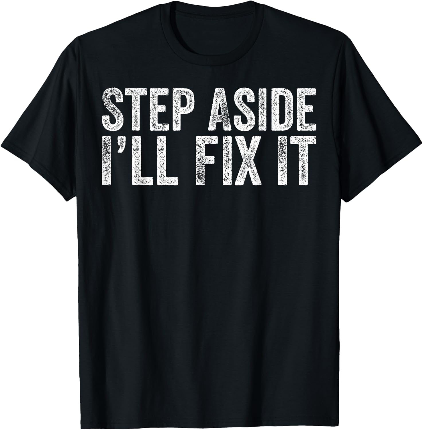 Step Aside I'll Fix It Fixing Themed Gift Handy Guys T-Shirt - T-Shirt | Black