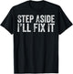 Step Aside I'll Fix It Fixing Themed Gift Handy Guys T-Shirt - T-Shirt | Black