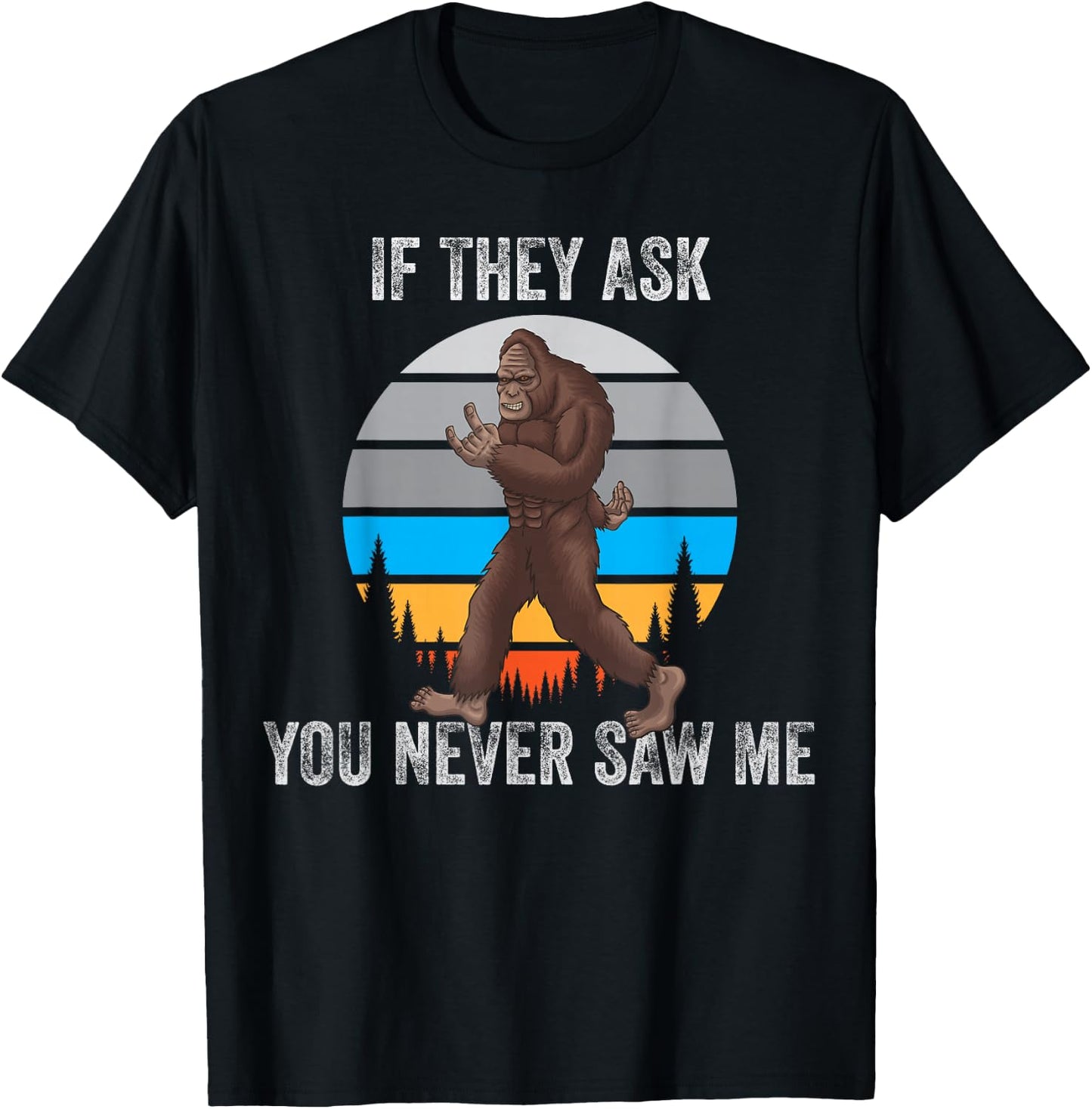 If They Ask You Never Saw Me Funny Retro Vintage Bigfoot T-Shirt - T-Shirt | Black