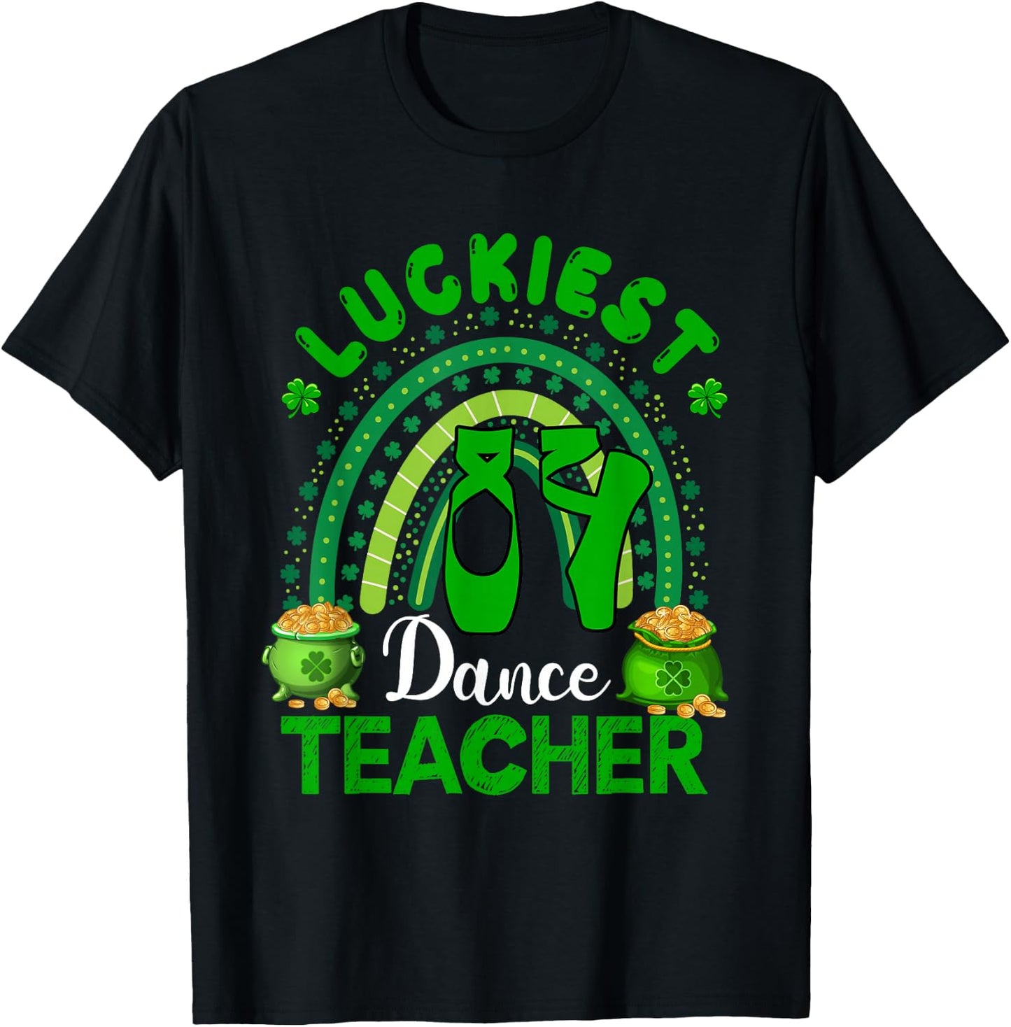Luckiest Dance Teacher St. Patrick's Day Shamrocks Rainbow T-Shirt - T-Shirt | Black