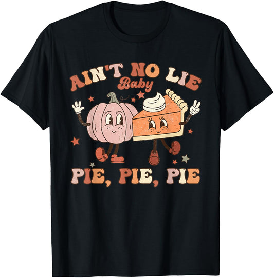 Thanksgiving Ain't No Lie Baby Pie Pie Pie Thankful Groovy T-Shirt - T-Shirt | Black