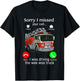 Sorry I Missed Your Call I was Driving The Wee Woo Truck T-Shirt - T-Shirt | Black