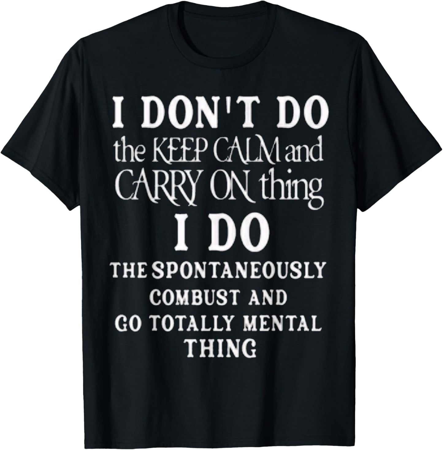 Funny I dont do the keep calm and carry on things i do T-Shirt - T-Shirt | Black