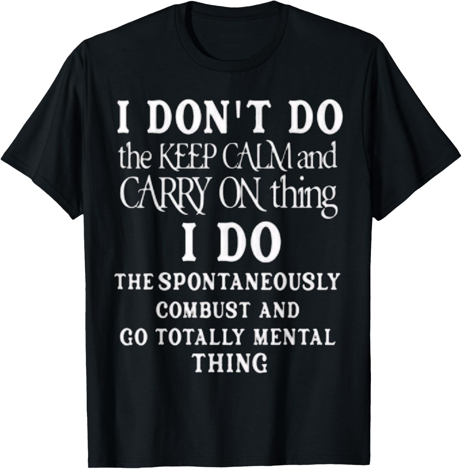 Funny I dont do the keep calm and carry on things i do T-Shirt - T-Shirt | Black