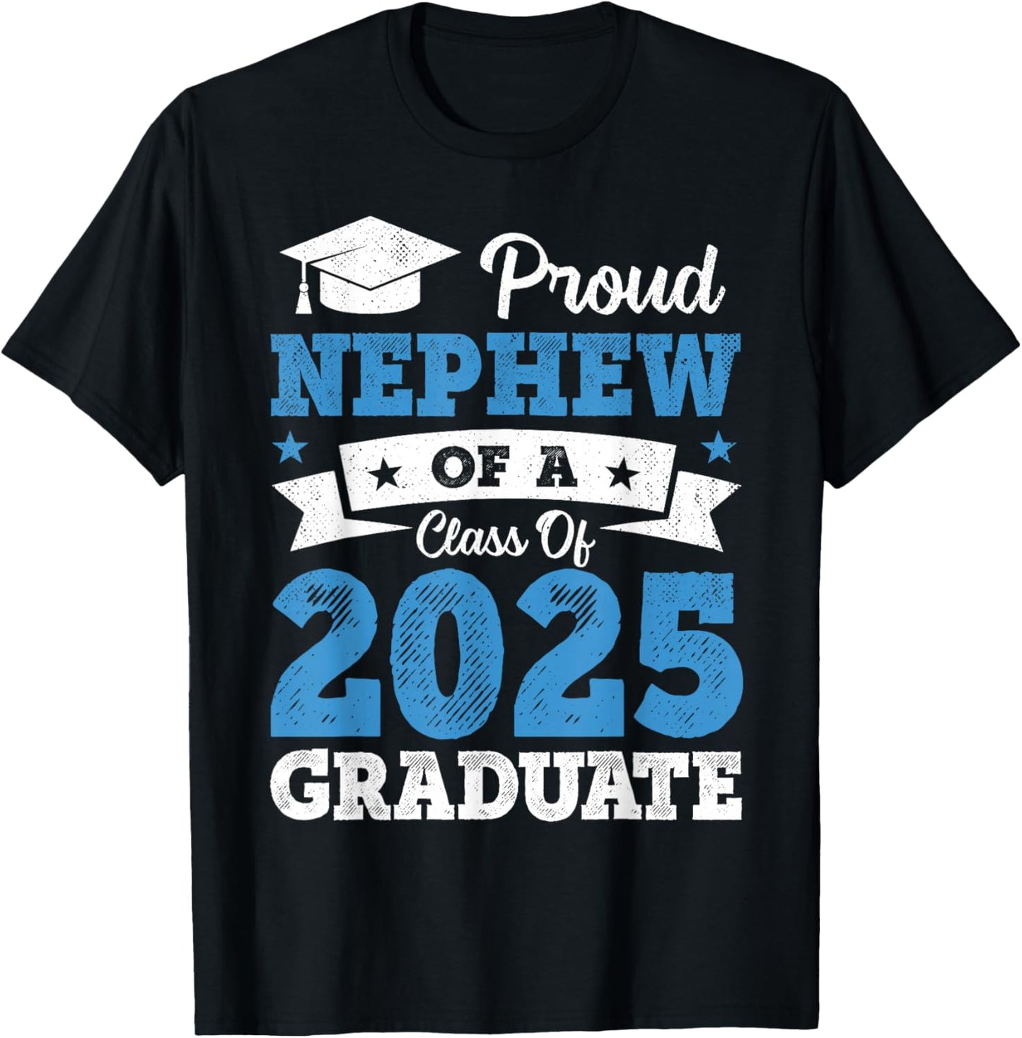 Proud Nephew Of A Class Of 2025 Graduate Class Of 2025 T-Shirt - T-Shirt | Black