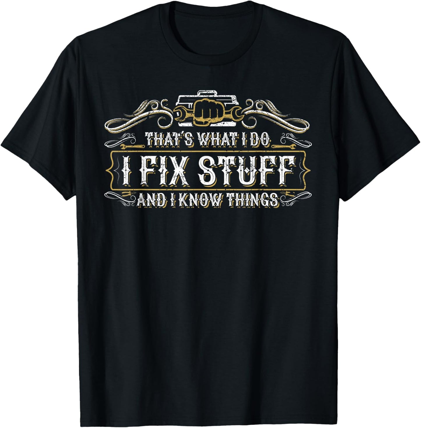 That's What I Do I Fix Stuff And I Know Things Funny Men T-Shirt - T-Shirt | Black
