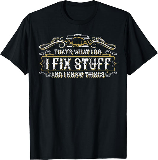 That's What I Do I Fix Stuff And I Know Things Funny Men T-Shirt - T-Shirt | Black