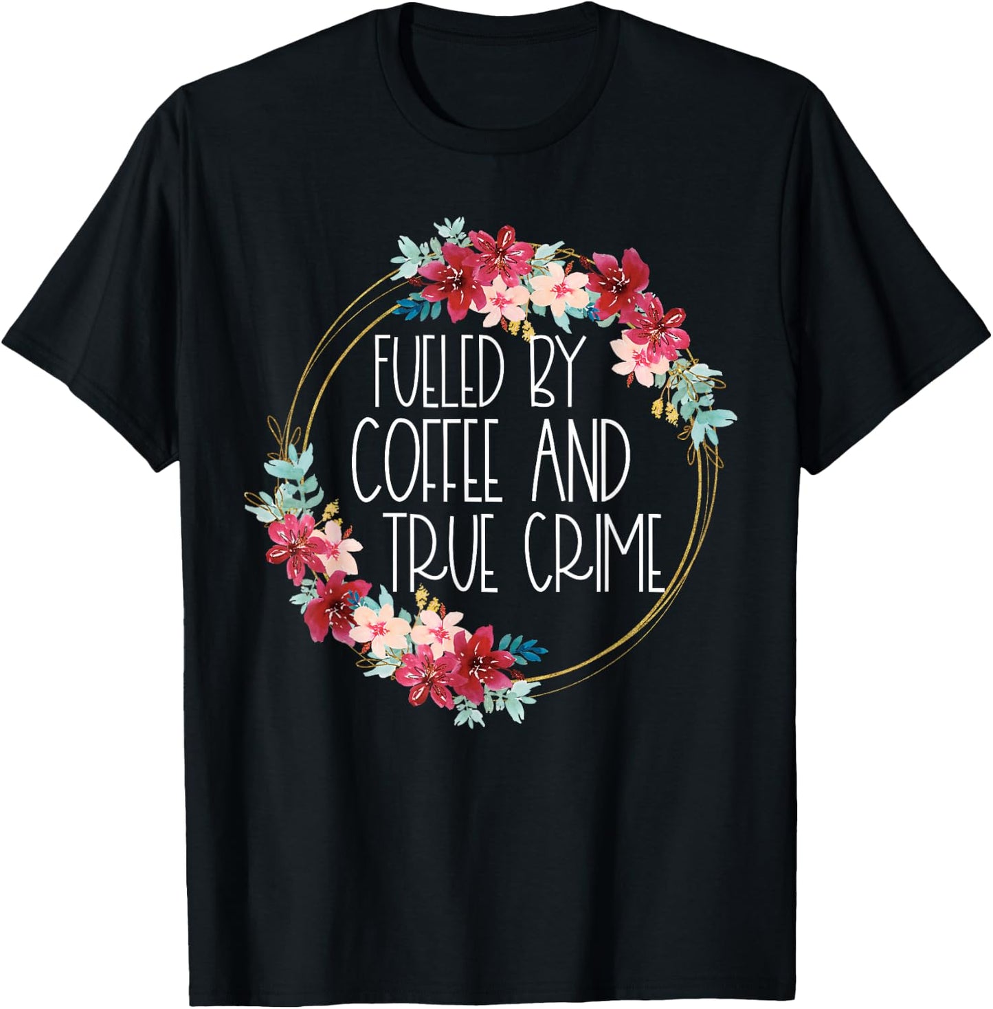 Fueled By Coffee And True Crime Stuff Coffee Lover Murderino T-Shirt - T-Shirt | Black