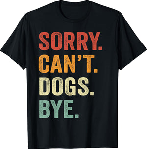 Sorry Can't Dogs Bye Funny Dog Best Friends T-Shirt - T-Shirt | Black