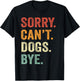 Sorry Can't Dogs Bye Funny Dog Best Friends T-Shirt - T-Shirt | Black