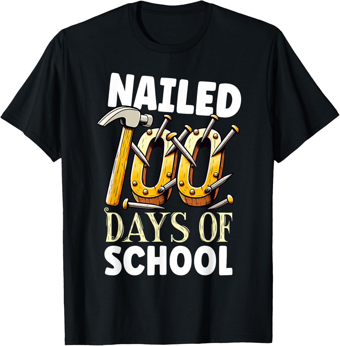 Nailed 100 Days Of School Happy 100th Day Of School Funny T-Shirt - T-Shirt | Black