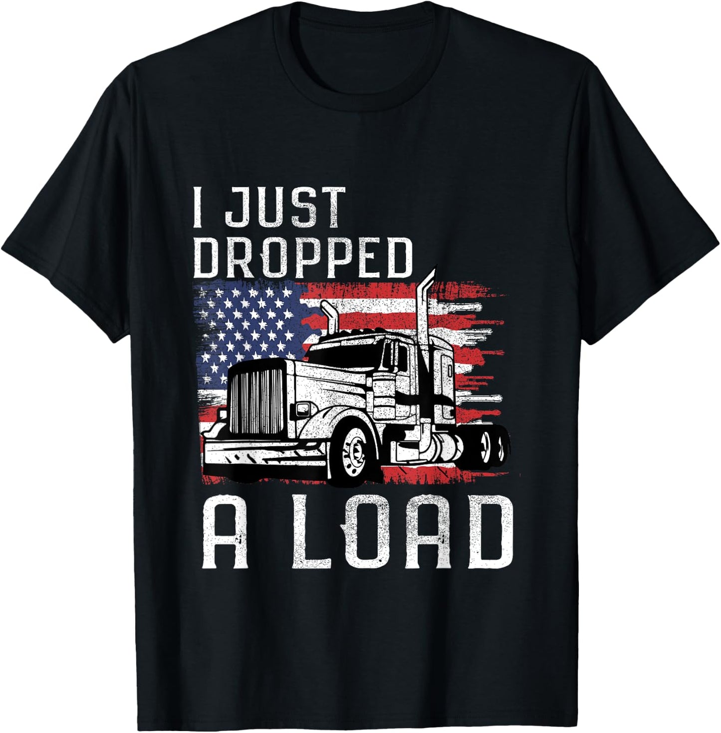 Fun Trucker Truck Driver Funny I just dropped a Load T-Shirt - T-Shirt | Black