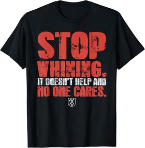 Stop Whining It Doesn't Help And No One Cares T-Shirt - T-Shirt | Black