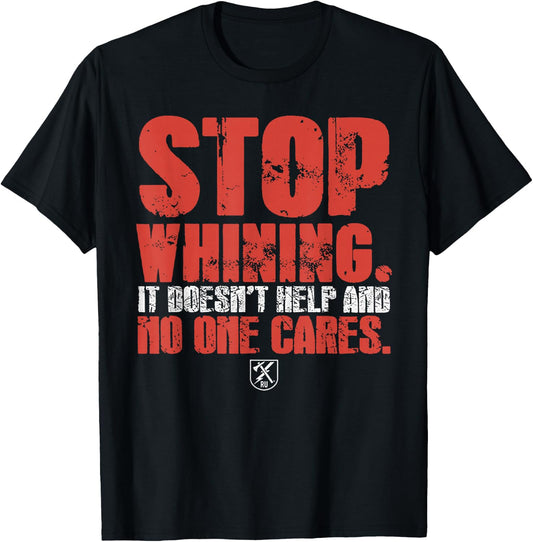 Stop Whining It Doesn't Help And No One Cares T-Shirt - T-Shirt | Black