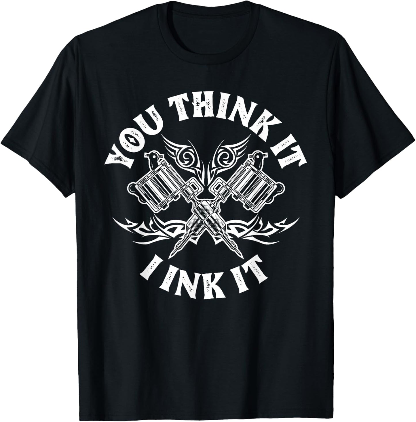 Yout Think It I Ink It Funny Saying Tattoo Artist Tattooist T-Shirt - T-Shirt | Black