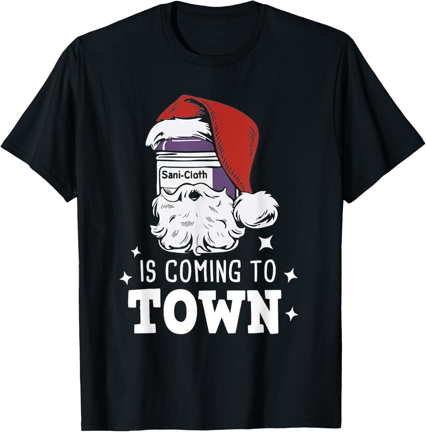 Sani-cloth Is Coming To Town Funny Nurse Christmas T-Shirt - T-Shirt | Black