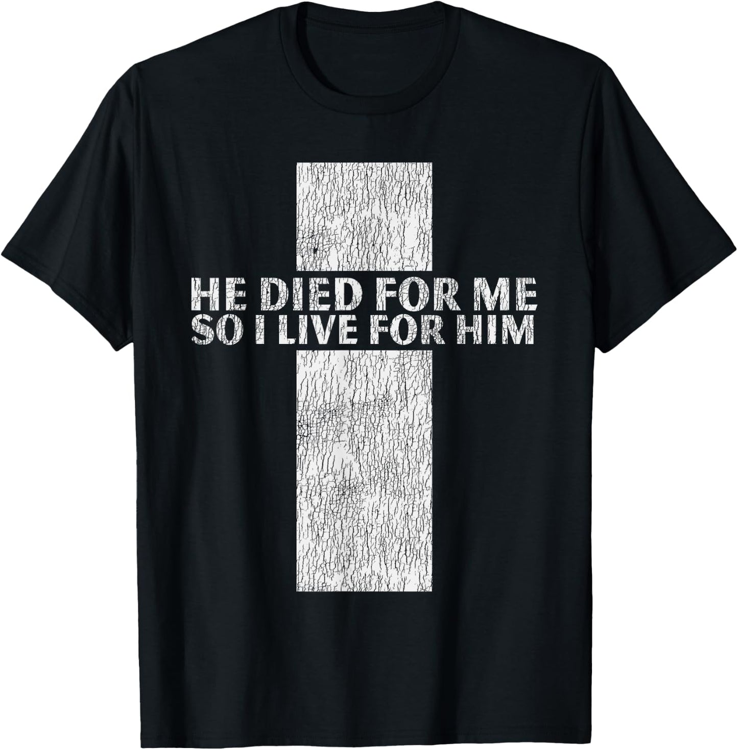 He Died For Me So I Live Jesus Cross Christian Bible T-Shirt - T-Shirt | Black