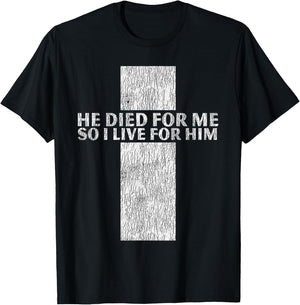 He Died For Me So I Live Jesus Cross Christian Bible T-Shirt - T-Shirt | Black