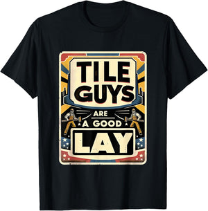 Tile Guys Are A Good Lay T-Shirt - T-Shirt | Black