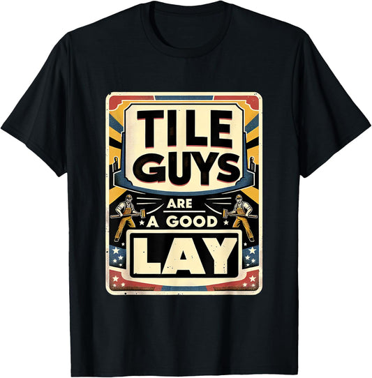 Tile Guys Are A Good Lay T-Shirt - T-Shirt | Black