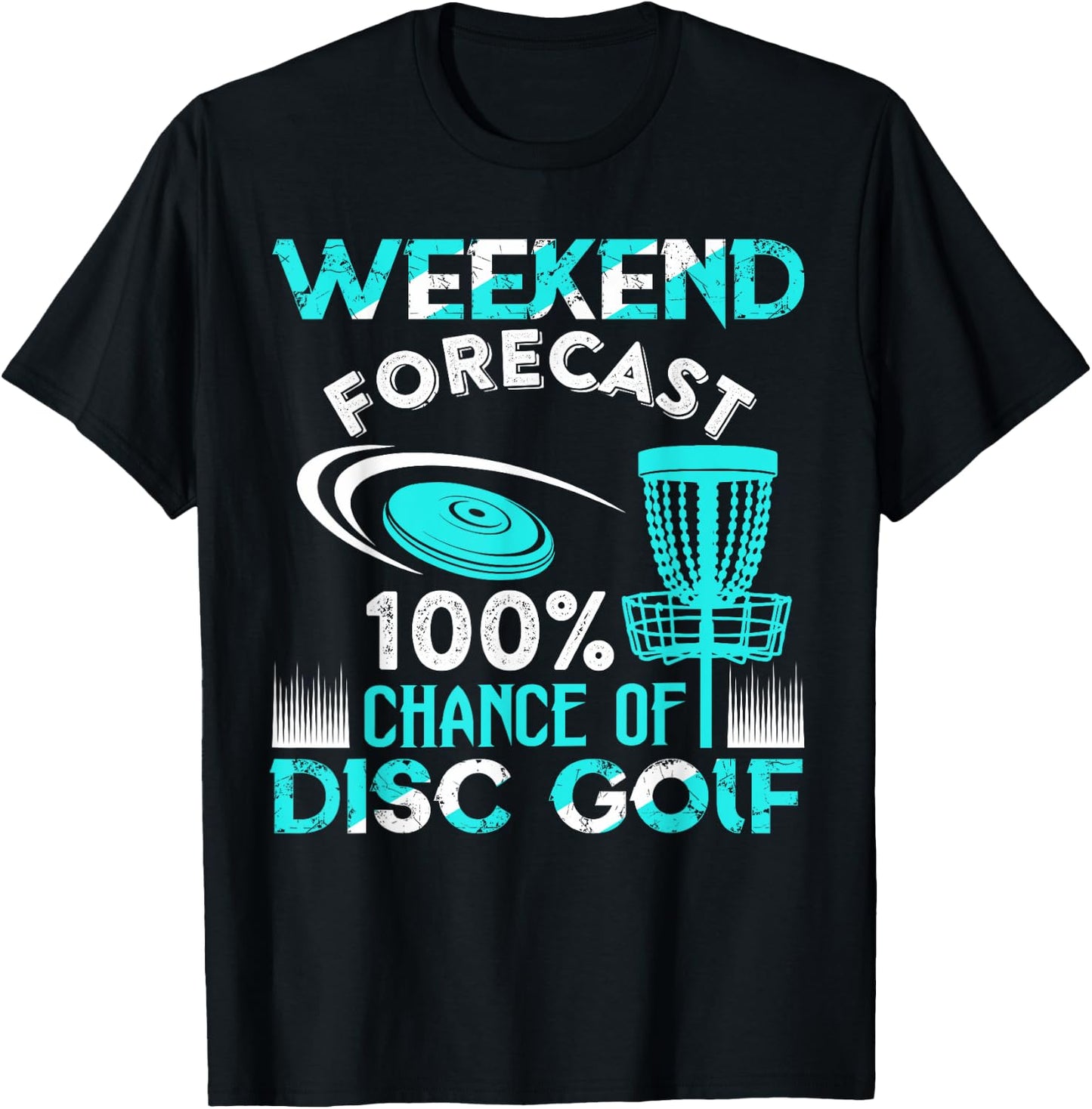 Weekend Forecast 100% Chance Of Disc Golf Player Funny T-Shirt - T-Shirt | Black