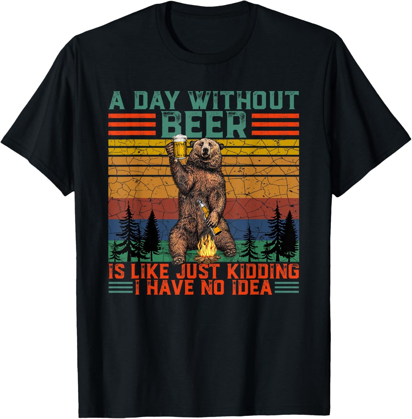 A Day Without Beer is Like Just Kidding Fun Bear Drink Beer T-Shirt - T-Shirt | Black