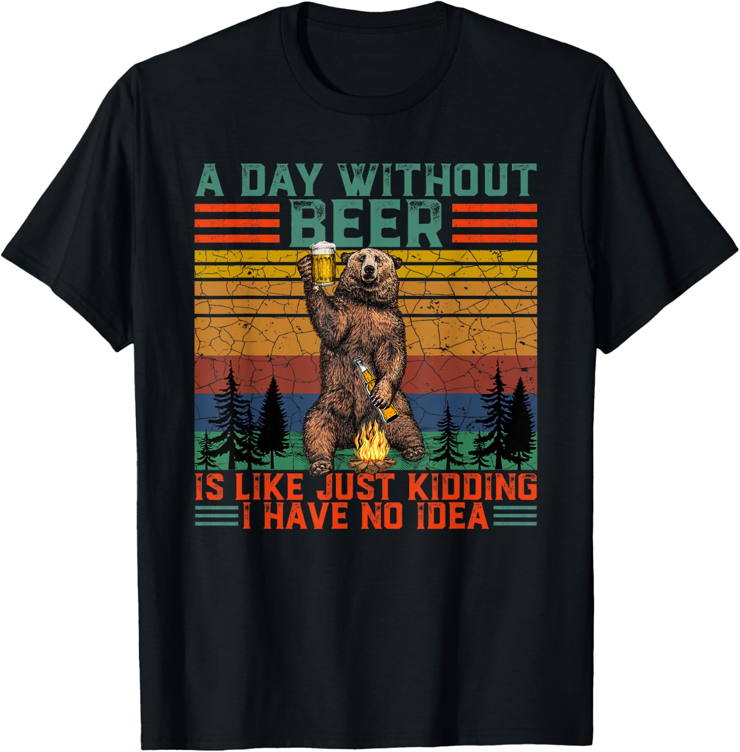 A Day Without Beer is Like Just Kidding Fun Bear Drink Beer T-Shirt - T-Shirt | Black