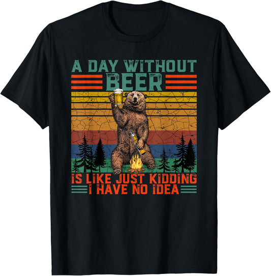 A Day Without Beer is Like Just Kidding Fun Bear Drink Beer T-Shirt - T-Shirt | Black