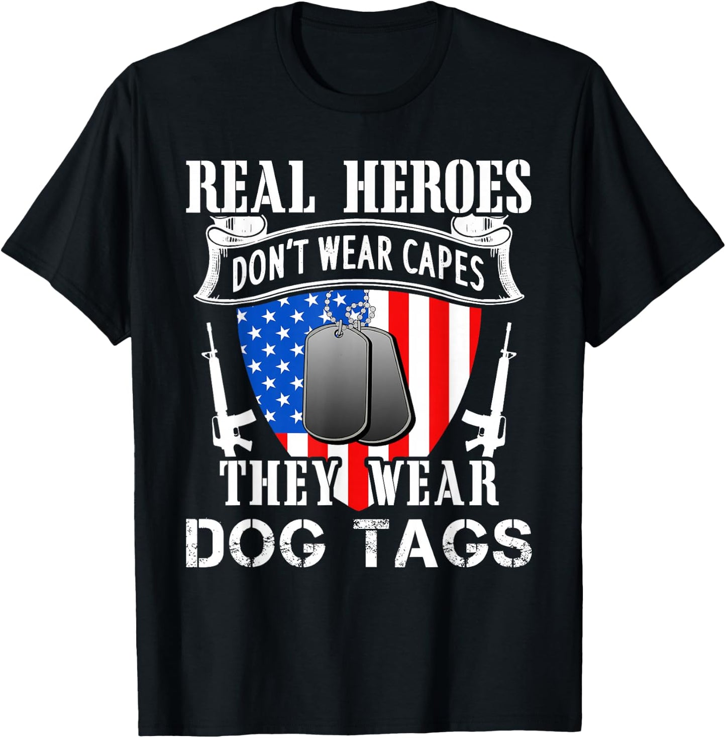 Real Heroes Don't Wear Capes They Wear Dog Tags T-Shirt - T-Shirt | Black
