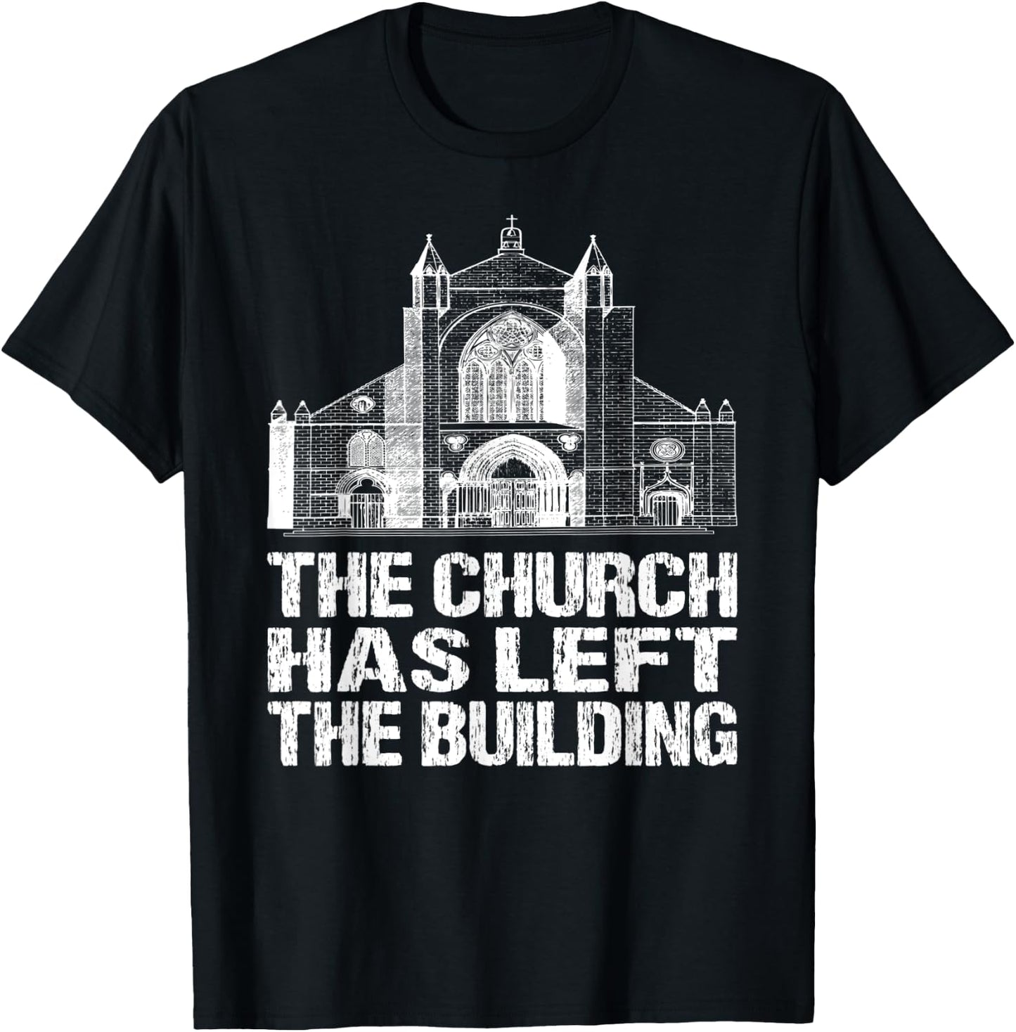The Church Has Left The Building Inspirational Love God T-Shirt - T-Shirt | Black