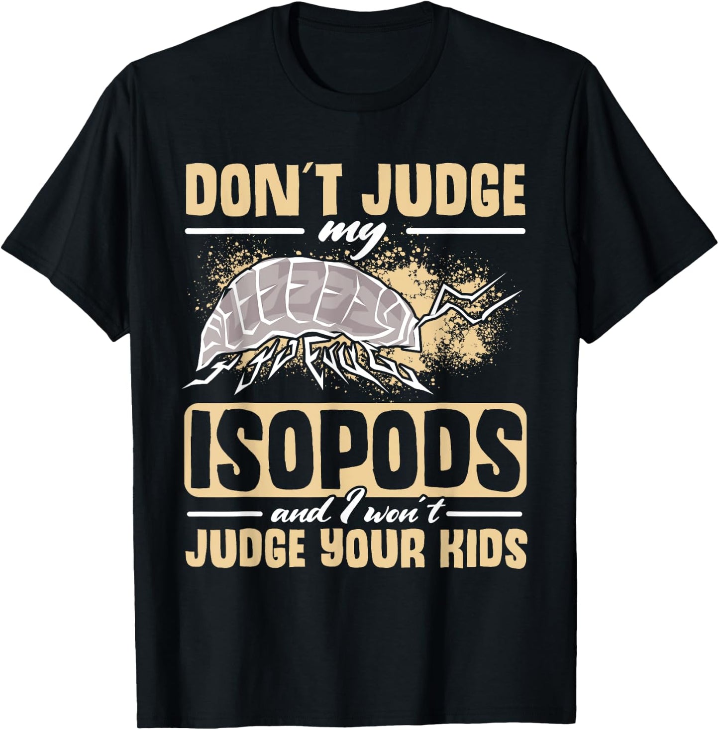 Isopod Food Don´t judge my Isopods Food Isopod Owner T-Shirt - T-Shirt | Black