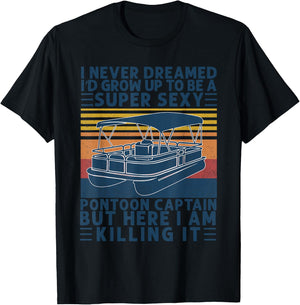 I Never Dreamed I'd Grow Up to be Super Sexy Pontoon Captain T-Shirt - T-Shirt | Black