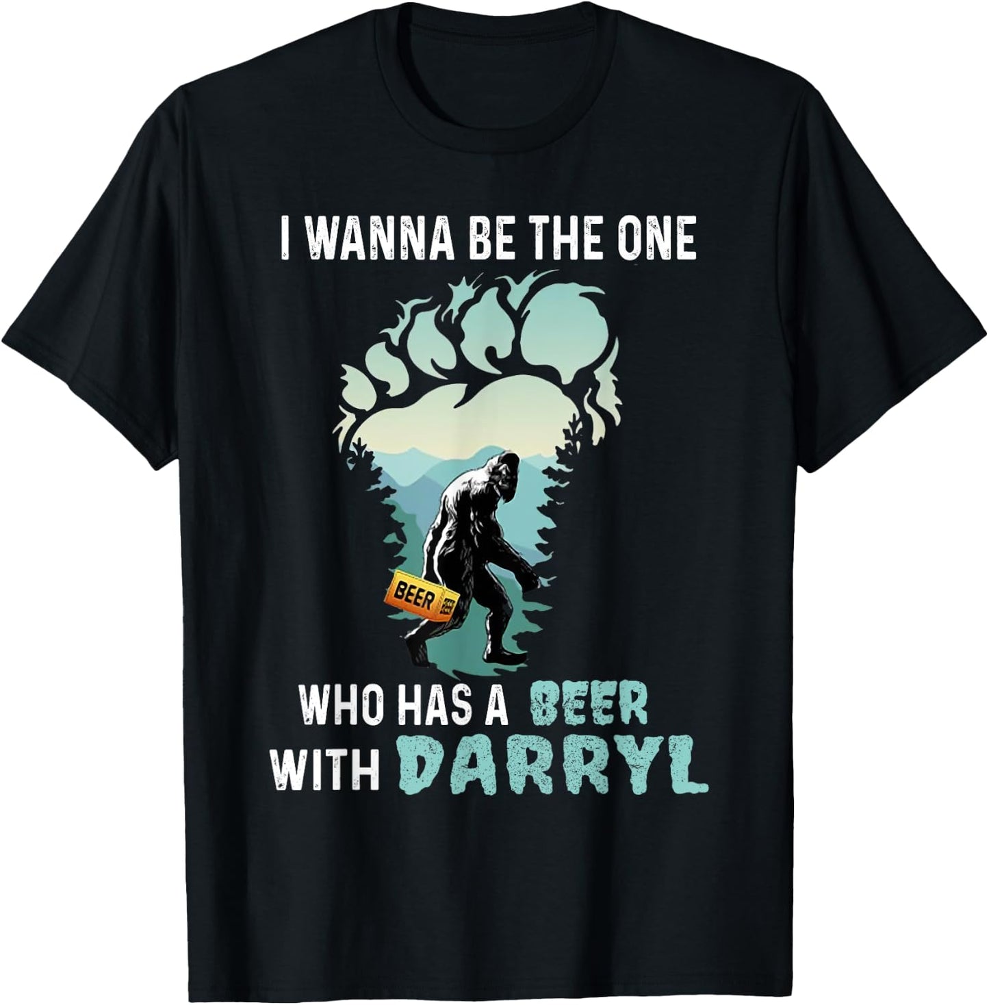 I Wanna Be The One Who Has A Beer With Darryl Bigfoot Camp T-Shirt - T-Shirt | Black