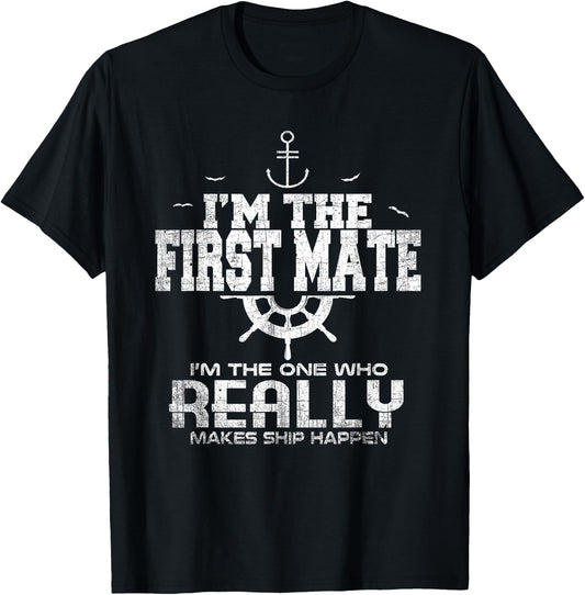 I'm the First Mate I Make Ship Happen Funny Sailing T-Shirt - T-Shirt | Black