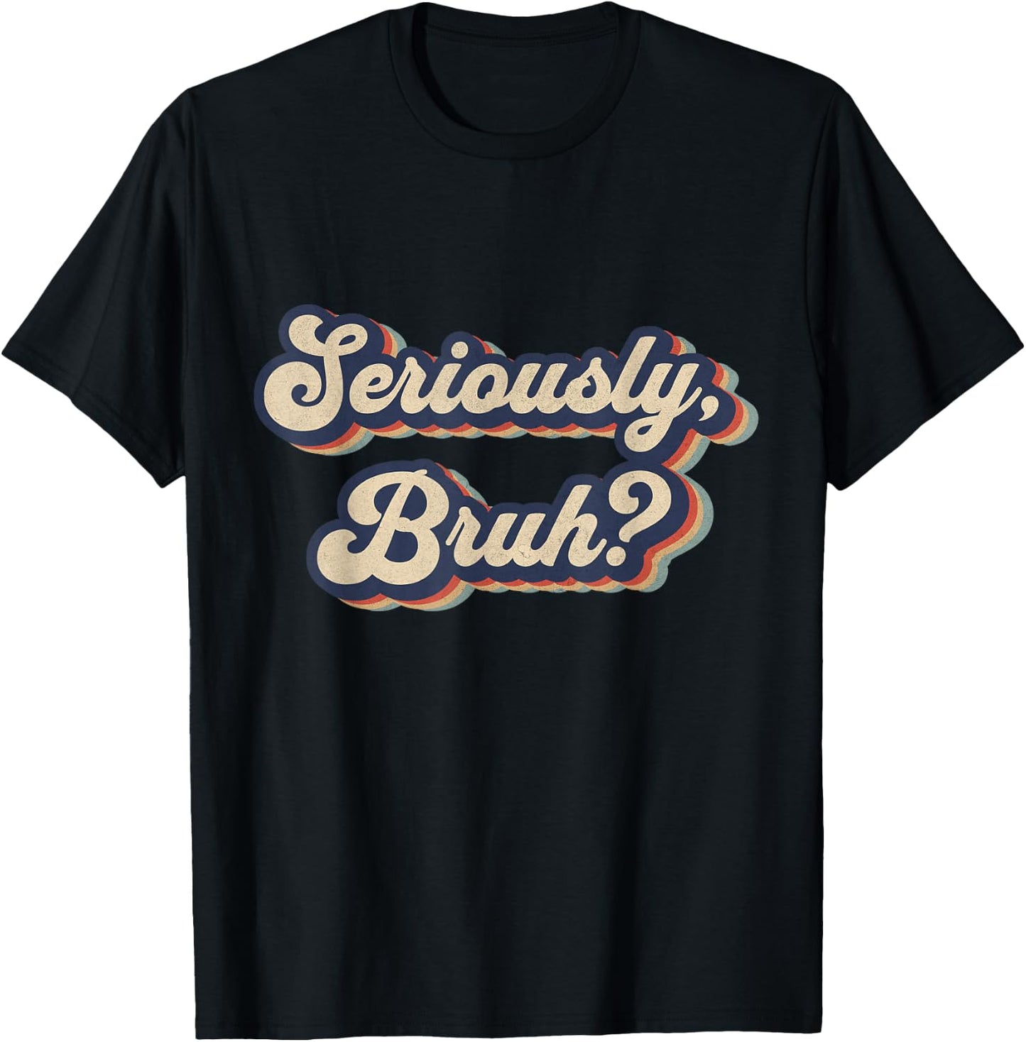 Seriously, Bruh Funny Saying Slang Meme Retro Design T-Shirt - T-Shirt | Black